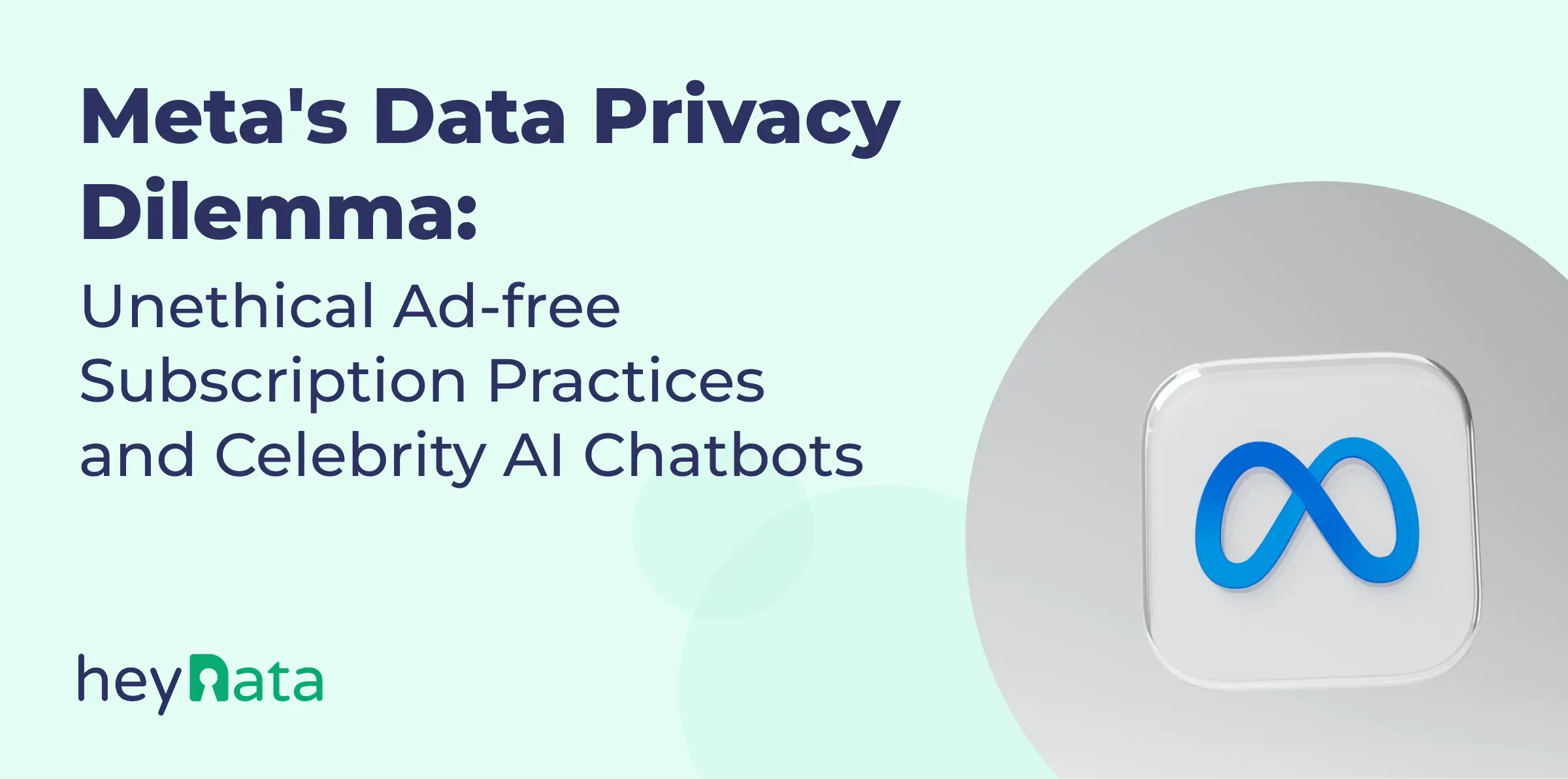 Meta's Data Privacy Dilemma: Unethical Ad-free Subscription Practices and Celebrity AI Chatbots Meta's Data Privacy Dilemma: Unethical Ad-free Subscription Practices and Celebrity AI Chatbots