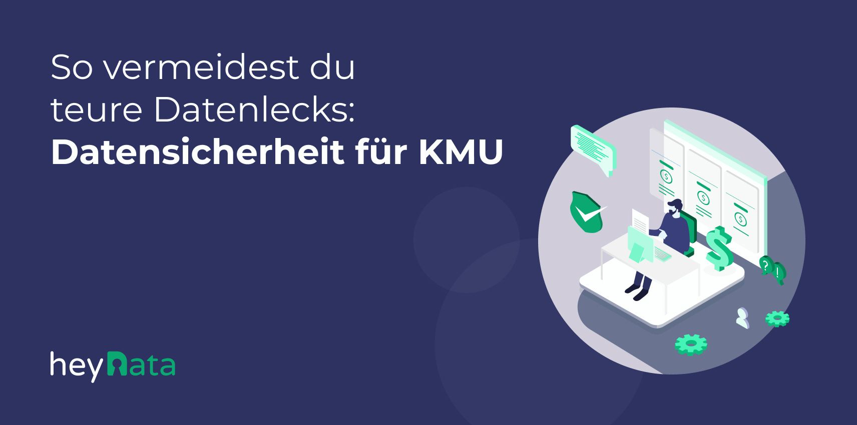 So vermeidest du teure Datenlecks: Datensicherheit für KMU