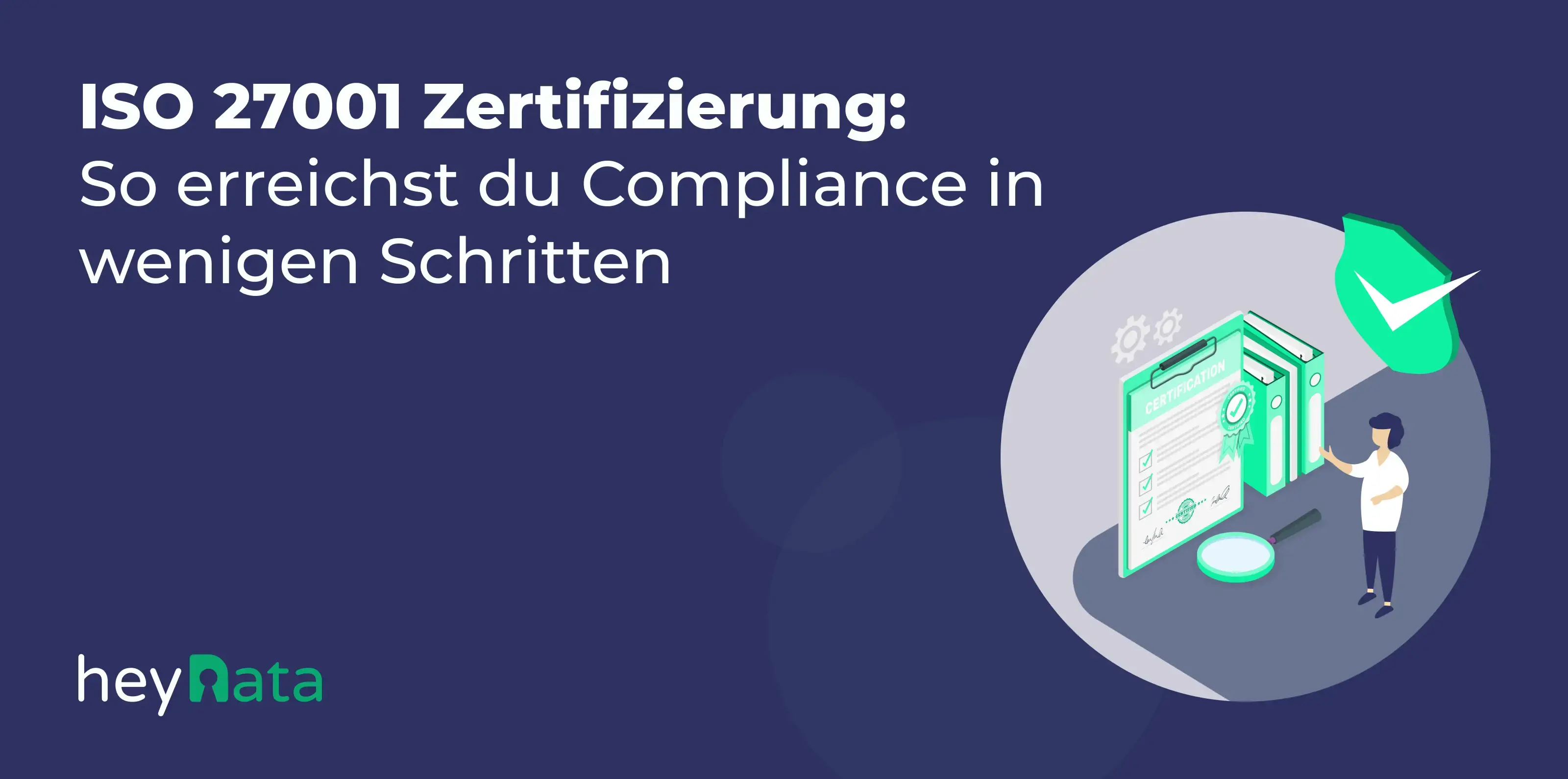 ISO 27001 Zertifizierung: So erreichst du Compliance in wenigen Schritten