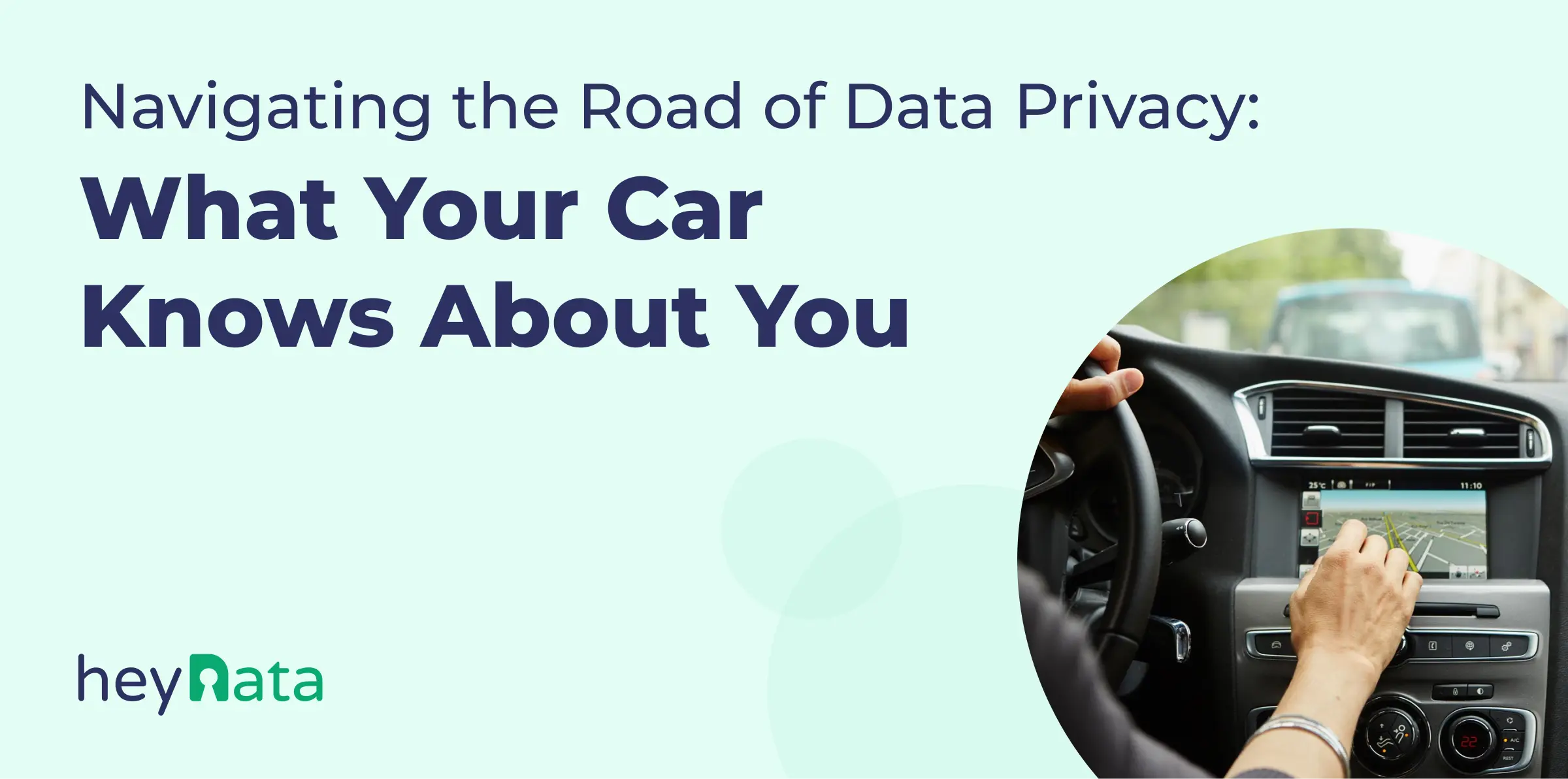 Navigating the Road of Data Privacy: What Your Car Knows About You Navigating the Road of Data Privacy: What Your Car Knows About You