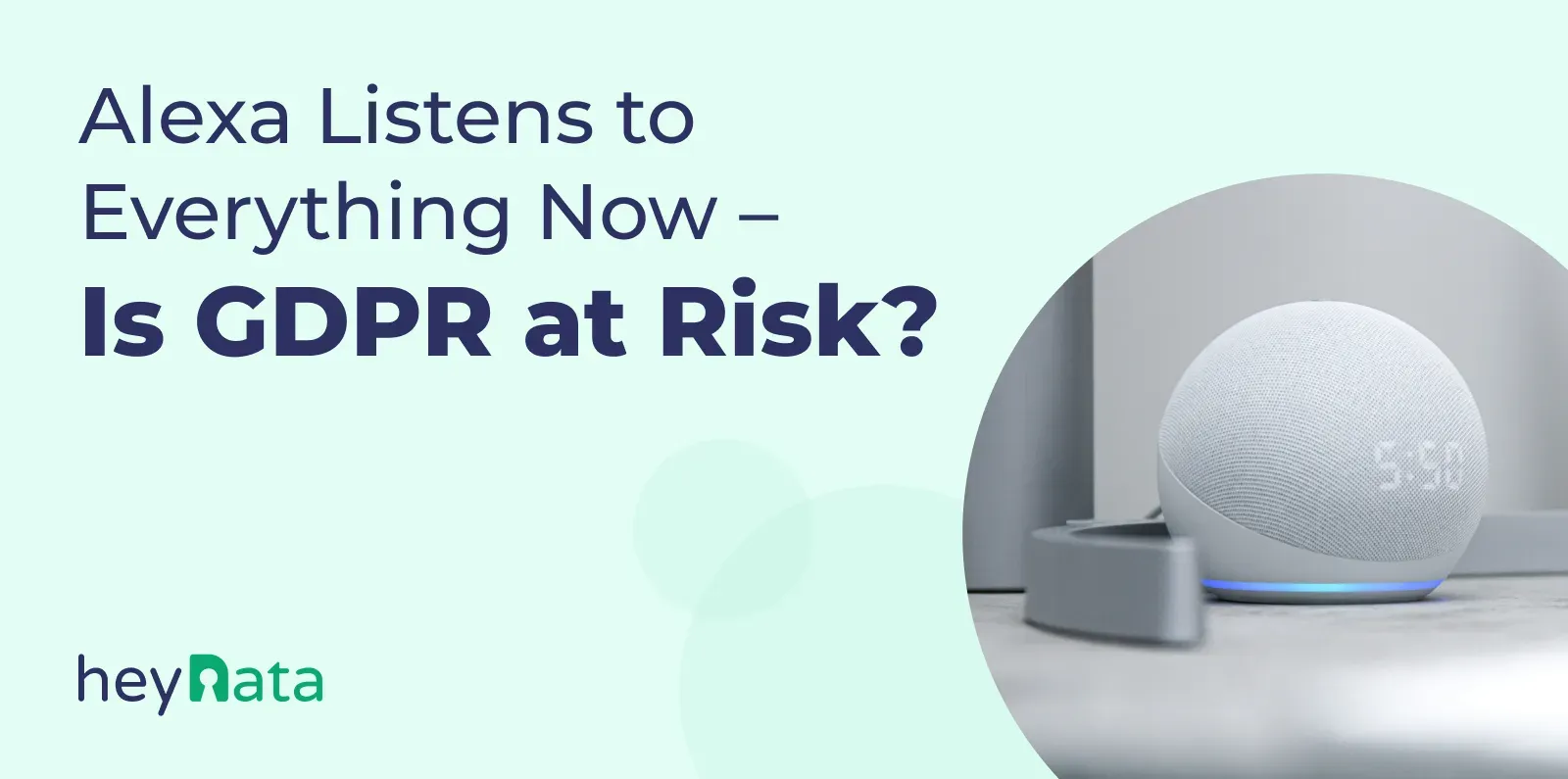 Alexa listens to everything what does that mean for gdpr