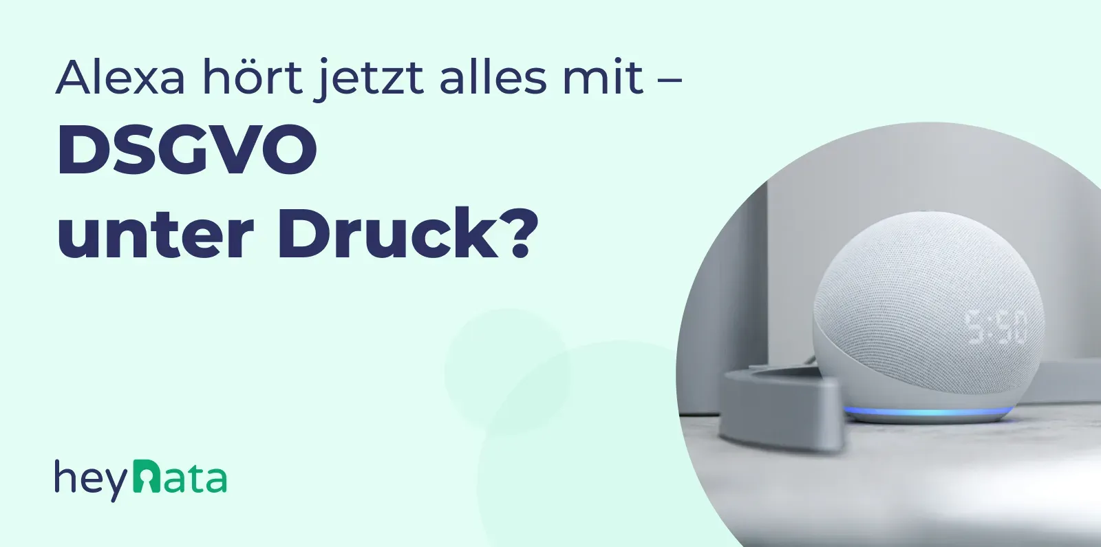 Alexa hört alles mit, was bedeutet das für den Datenschutz?