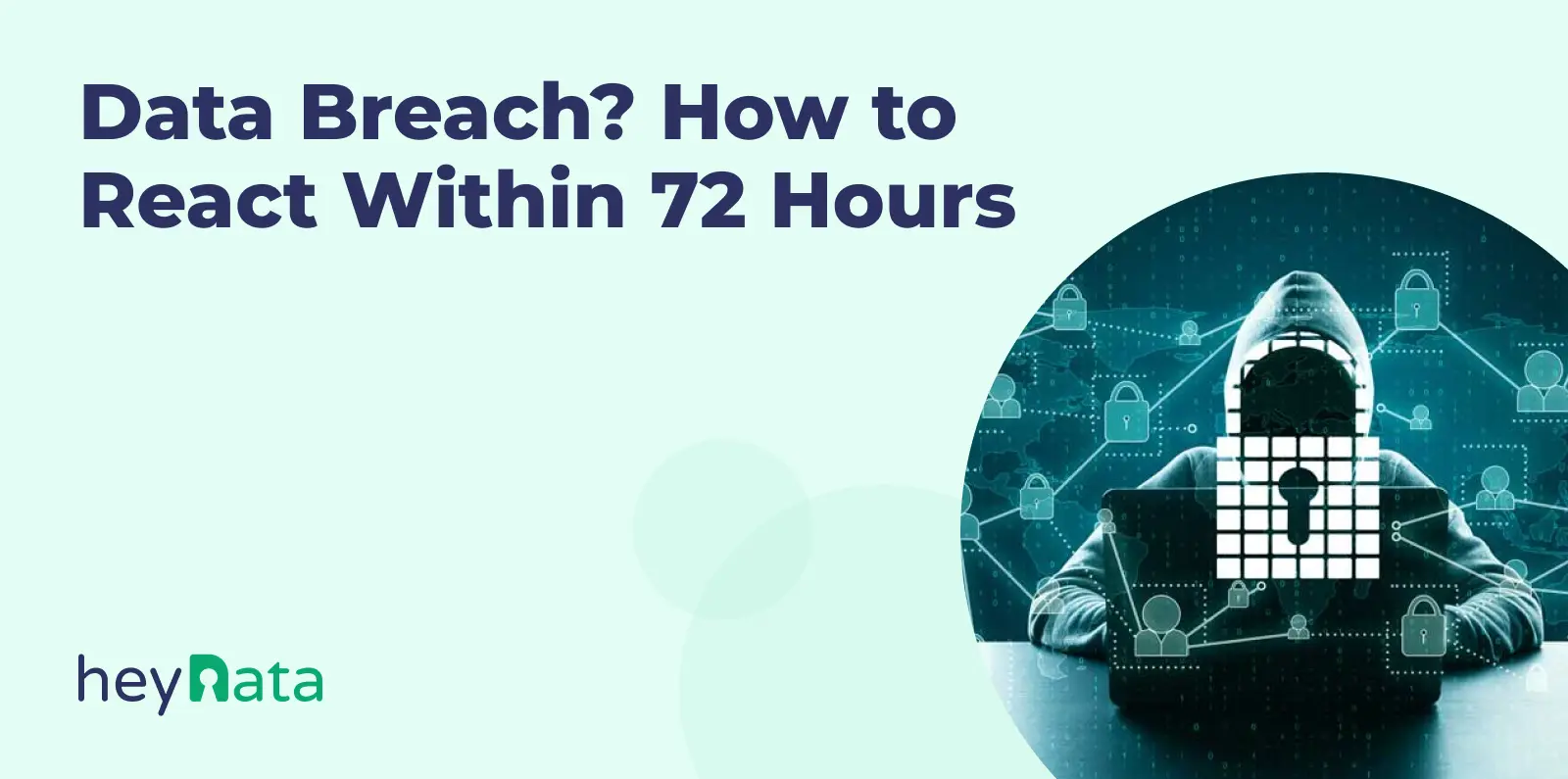 Data Breach? How to react within 72 hours Data Breach? How to react within 72 hours