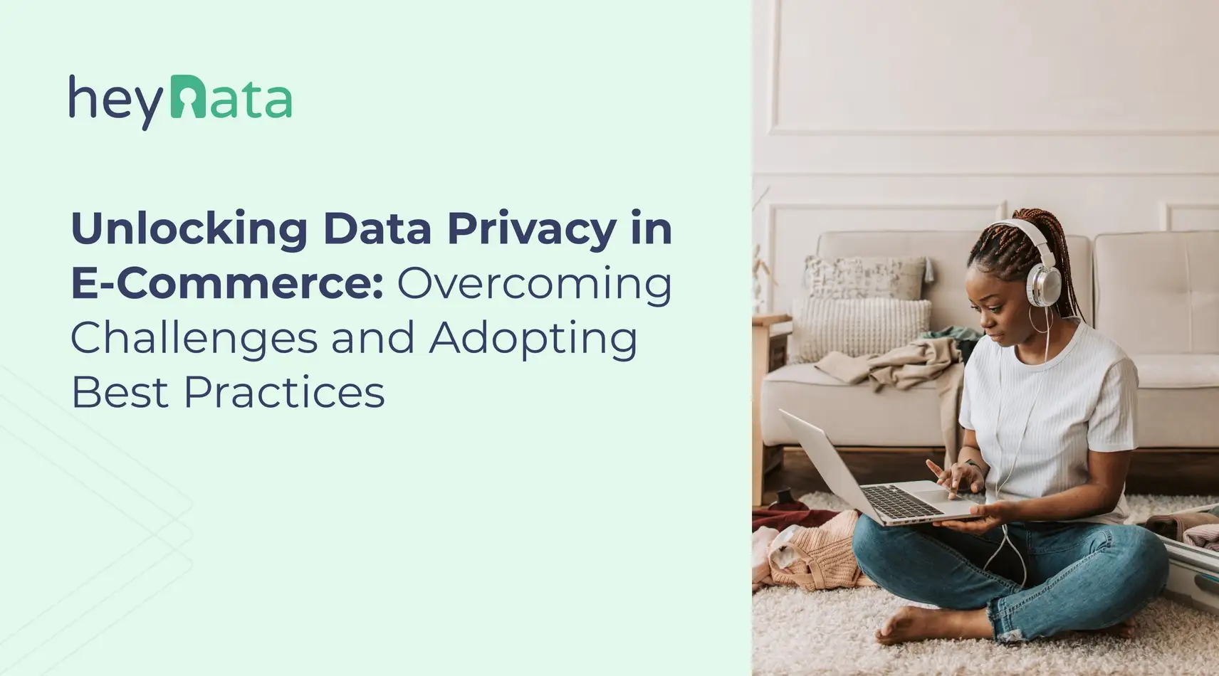 Unlocking Data Privacy in E-Commerce: Overcoming Challenges and Adopting Best Practices