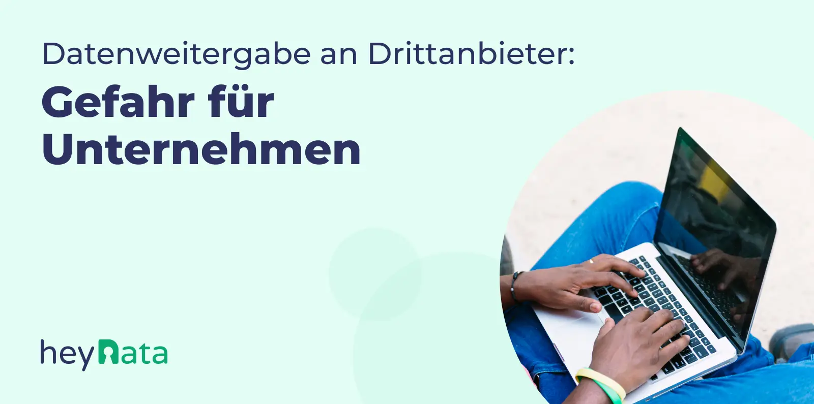 Datenweitergabe an Drittanbieter: Die unterschätzte Gefahr für Unternehmen