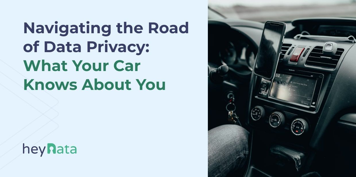 Navigating the Road of Data Privacy: What Your Car Knows About You