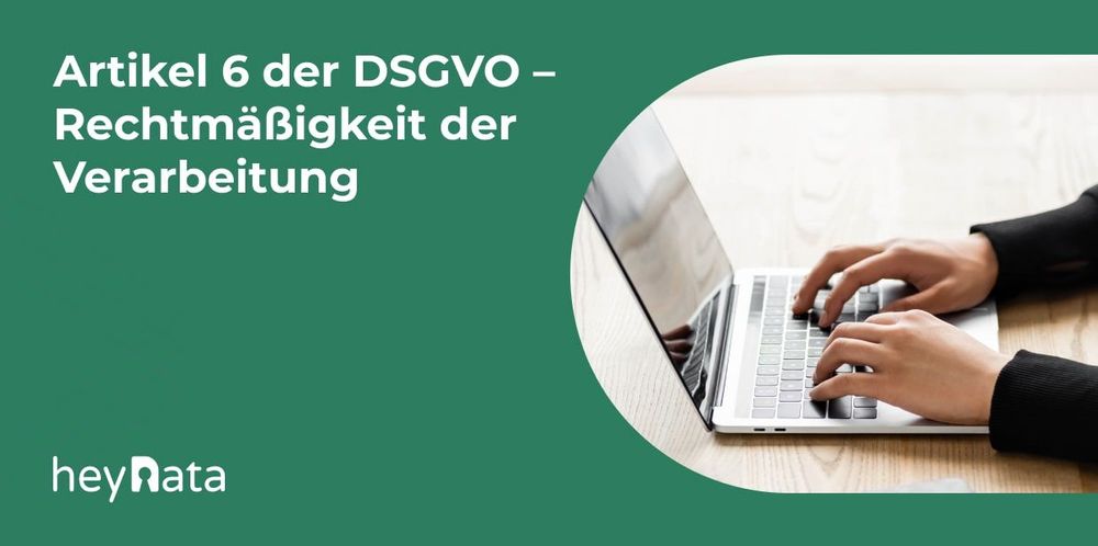 Artikel 6 der DSGVO – Rechtmäßigkeit der Verarbeitung