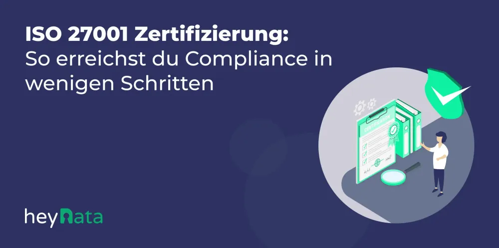 ISO 27001 Zertifizierung: So erreichst du Compliance in wenigen Schritten