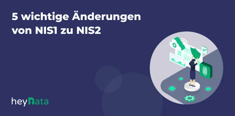 5 wichtige Änderungen von NIS1 zu NIS2